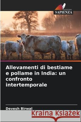 Allevamenti di bestiame e pollame in India: un confronto intertemporale Devesh Birwal 9786209344794