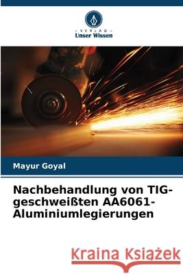 Nachbehandlung von TIG-geschweißten AA6061-Aluminiumlegierungen Goyal, Mayur 9786209345043