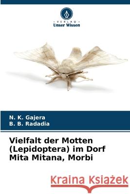 Vielfalt der Motten (Lepidoptera) im Dorf Mita Mitana, Morbi Gajera, N. K., Radadia, B. B. 9786209345319 Verlag Unser Wissen