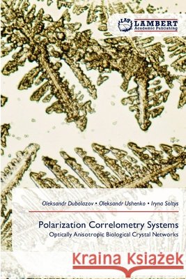 Polarization Correlometry Systems Dubolazov, Oleksandr, Ushenko, Oleksandr, Soltys, Iryna 9786209346071