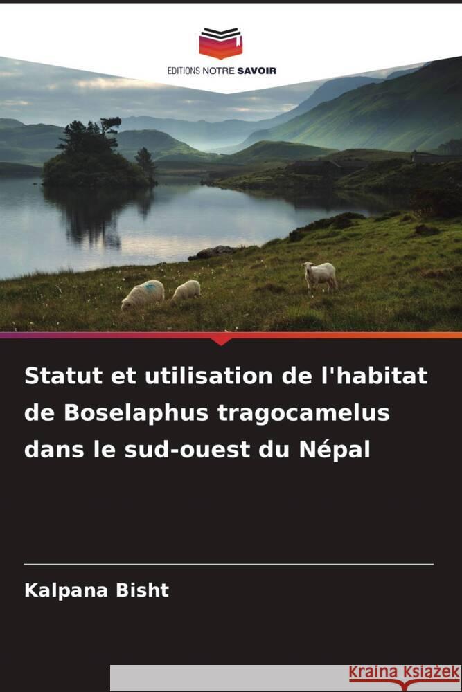 Statut et utilisation de l'habitat de Boselaphus tragocamelus dans le sud-ouest du Népal Bisht, Kalpana 9786209346361