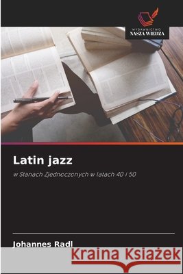 Latin jazz Radl, Johannes 9786209346835 Wydawnictwo Nasza Wiedza