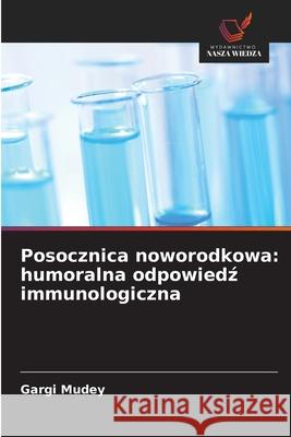 Posocznica noworodkowa: humoralna odpowiedz immunologiczna Mudey, Gargi 9786209346842