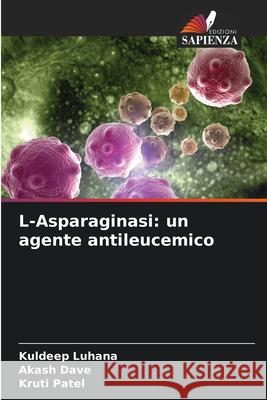 L-Asparaginasi: un agente antileucemico Luhana, Kuldeep, Dave, Akash, Patel, Kruti 9786209346859
