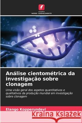 Análise cientométrica da investigação sobre clonagem Kopperundevi, Elango 9786209346965