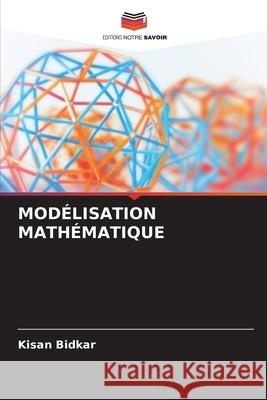 MODÉLISATION MATHÉMATIQUE Bidkar, Kisan 9786209347016