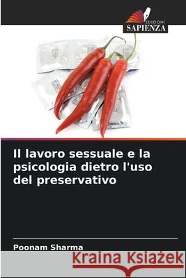 Il lavoro sessuale e la psicologia dietro l'uso del preservativo Sharma, Poonam 9786209347054