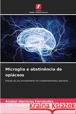 Microglia e abstin?ncia de opi?ceos Anabel Herrero Pilar Fern?ndez-Villaca?a 9786209347306