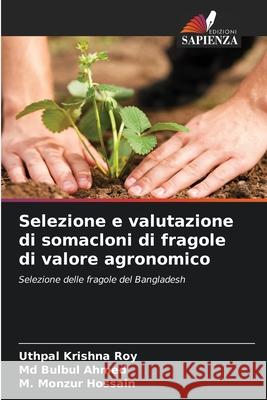 Selezione e valutazione di somacloni di fragole di valore agronomico Krishna Roy, Uthpal, Bulbul Ahmed, Md, Monzur Hossain, M. 9786209347597 Edizioni Sapienza