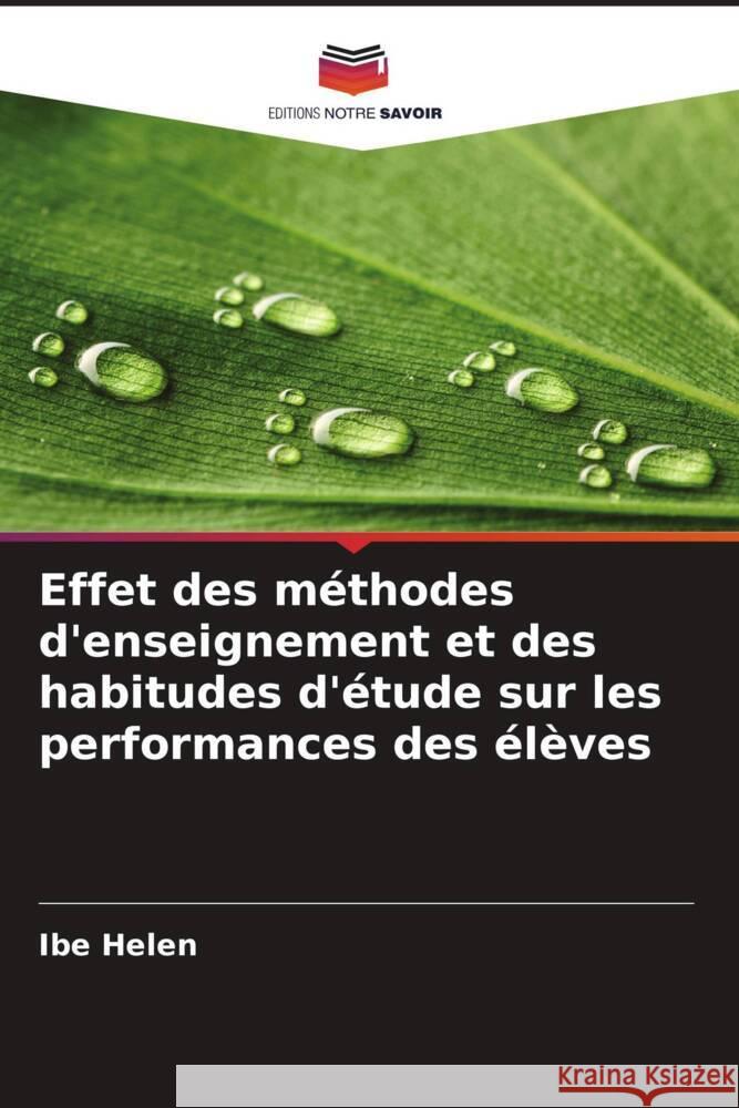 Effet des méthodes d'enseignement et des habitudes d'étude sur les performances des élèves Helen, Ibe 9786209347962