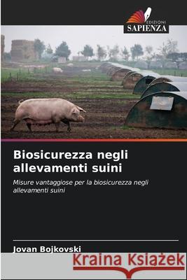 Biosicurezza negli allevamenti suini Bojkovski, Jovan 9786209347986 Edizioni Sapienza