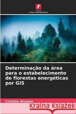Determinação da área para o estabelecimento de florestas energéticas por GIS Álvarez, Cristian 9786209348174