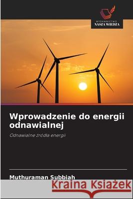 Wprowadzenie do energii odnawialnej Subbiah, Muthuraman 9786209348617 Wydawnictwo Nasza Wiedza