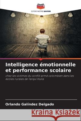 Intelligence émotionnelle et performance scolaire Galíndez Delgado, Orlando 9786209348693