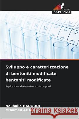 Sviluppo e caratterizzazione di bentoniti modificate bentoniti modificate HADOUDI, Nouhaila, Ahari, M'hamed 9786209348723 Edizioni Sapienza