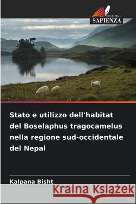 Stato e utilizzo dell'habitat del Boselaphus tragocamelus nella regione sud-occidentale del Nepal Bisht, Kalpana 9786209348921