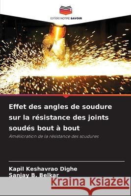 Effet des angles de soudure sur la résistance des joints soudés bout à bout Dighe, Kapil Keshavrao, Belkar, Sanjay B. 9786209349096