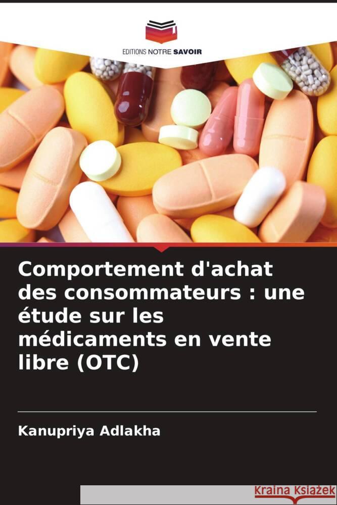 Comportement d'achat des consommateurs : une étude sur les médicaments en vente libre (OTC) Adlakha, Kanupriya 9786209349140