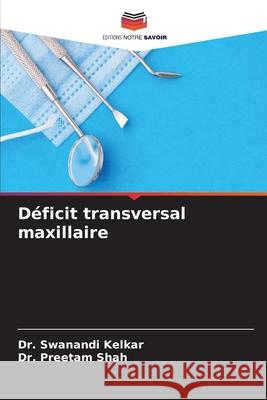 Déficit transversal maxillaire Kelkar, Dr. Swanandi, Shah, Dr. Preetam 9786209349270