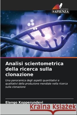 Analisi scientometrica della ricerca sulla clonazione Kopperundevi, Elango 9786209349522