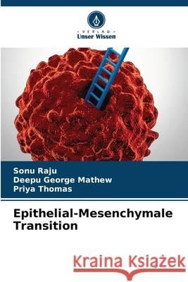 Epithelial-Mesenchymale Transition Sonu Raju Deepu George Mathew Priya Thomas 9786209349867