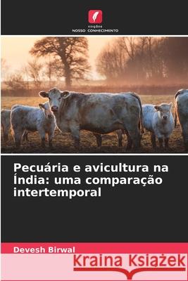 Pecu?ria e avicultura na ?ndia: uma compara??o intertemporal Devesh Birwal 9786209349911