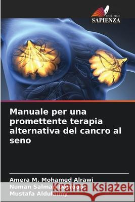 Manuale per una promettente terapia alternativa del cancro al seno M. Mohamed Alrawi, Amera, Salman Dawood, Numan, Aldulaimy, Mustafa 9786209350115