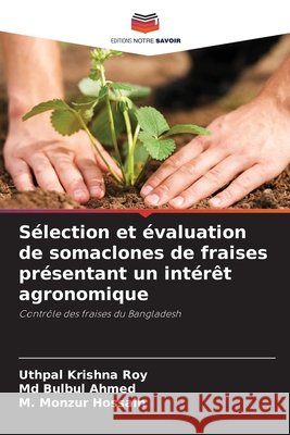 Sélection et évaluation de somaclones de fraises présentant un intérêt agronomique Krishna Roy, Uthpal, Bulbul Ahmed, Md, Monzur Hossain, M. 9786209350153