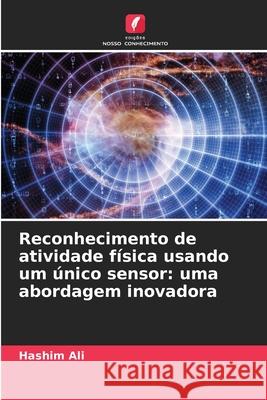 Reconhecimento de atividade física usando um único sensor: uma abordagem inovadora Ali, Hashim 9786209350559