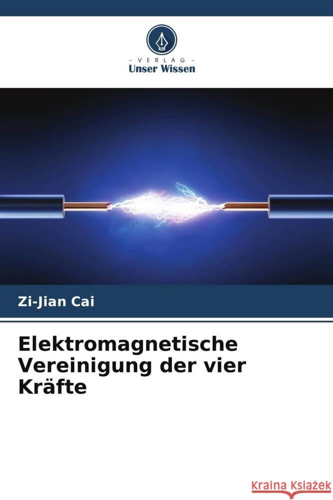 Elektromagnetische Vereinigung der vier Kräfte Cai, Zi-Jian 9786209351297