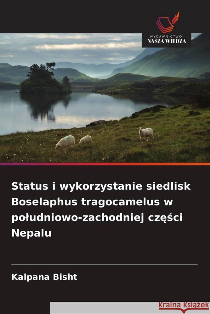 Status i wykorzystanie siedlisk Boselaphus tragocamelus w poludniowo-zachodniej czesci Nepalu Bisht, Kalpana 9786209351488