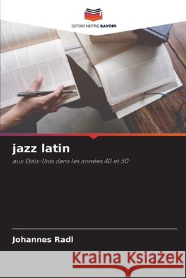 jazz latin Radl, Johannes 9786209351952 Editions Notre Savoir