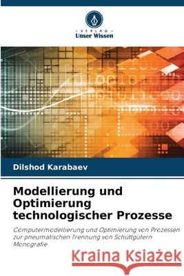 Modellierung und Optimierung technologischer Prozesse Karabaev, Dilshod 9786209352010 Verlag Unser Wissen