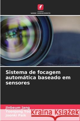 Sistema de focagem automática baseado em sensores Jang, Jinbeum, Yoo, Yoonjong, Paik, Joonki 9786209352119