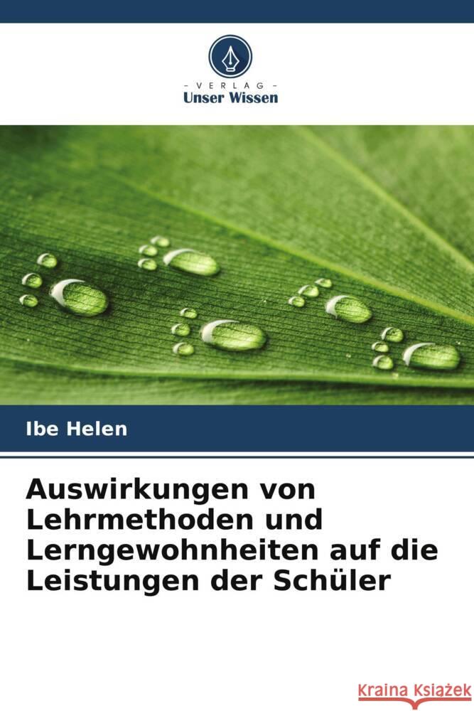 Auswirkungen von Lehrmethoden und Lerngewohnheiten auf die Leistungen der Schüler Helen, Ibe 9786209353086