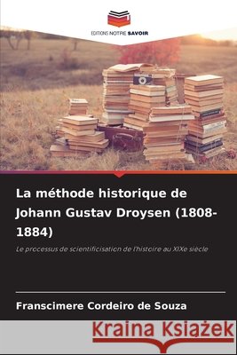 La méthode historique de Johann Gustav Droysen (1808-1884) Cordeiro de Souza, Franscimere 9786209353130 Editions Notre Savoir