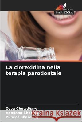 La clorexidina nella terapia parodontale Chowdhary, Zoya, Sharma, Vandana, Bhardwaj, Puneet 9786209353888