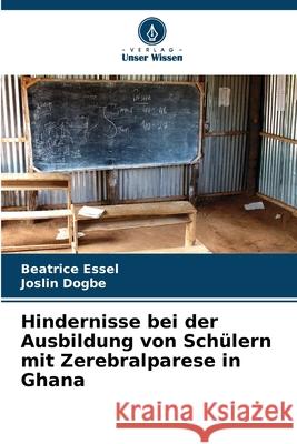 Hindernisse bei der Ausbildung von Schülern mit Zerebralparese in Ghana Essel, Beatrice, Dogbe, Joslin 9786209354489