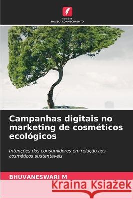 Campanhas digitais no marketing de cosméticos ecológicos M, Bhuvaneswari 9786209354731 Edições Nosso Conhecimento