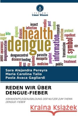 REDEN WIR ÜBER DENGUE-FIEBER Pereyra, Sara Alejandra, Talio, Maria Carolina, Avaca Gagliardi, Paola 9786209354830 Verlag Unser Wissen