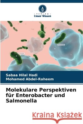 Molekulare Perspektiven f?r Enterobacter und Salmonella Sabaa Hila Mohamed Abdel-Raheem 9786209354861 Verlag Unser Wissen