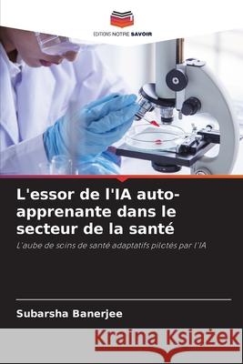 L'essor de l'IA auto-apprenante dans le secteur de la santé Banerjee, Subarsha 9786209355394
