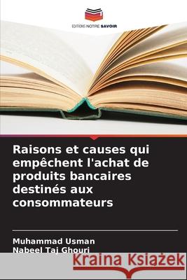 Raisons et causes qui empêchent l'achat de produits bancaires destinés aux consommateurs Usman, Muhammad, Ghouri, Nabeel Taj 9786209355479
