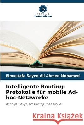 Intelligente Routing-Protokolle für mobile Ad-hoc-Netzwerke Sayed Ali Ahmed Mohamed, Elmustafa 9786209355622