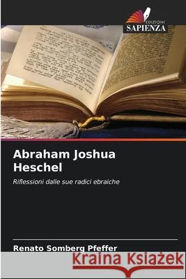 Abraham Joshua Heschel Somberg Pfeffer, Renato 9786209355653 Edizioni Sapienza