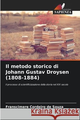 Il metodo storico di Johann Gustav Droysen (1808-1884) Cordeiro de Souza, Franscimere 9786209355691 Edizioni Sapienza