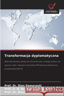 Transformacja dyplomatyczna Damayanti, Dian, Bernanthos, Prof. Ir. H. Bambang, Lustyantie, Prof. Dr. Ninuk 9786209356049