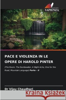 PACE E VIOLENZA IN LE OPERE DI HAROLD PINTER Chaudhari, Dr Vijay 9786209356148