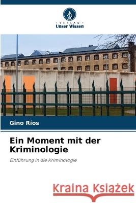 Ein Moment mit der Kriminologie Ríos, Gino 9786209356209 Verlag Unser Wissen