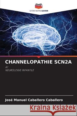 CHANNELOPATHIE SCN2A Caballero Caballero, José Manuel 9786209356346